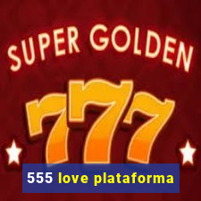 555 love plataforma